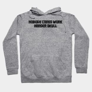 Nobody cares work harder skull Hoodie